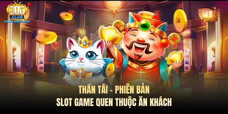 Thần tài - phiên bản slot game quen thuộc ăn khách